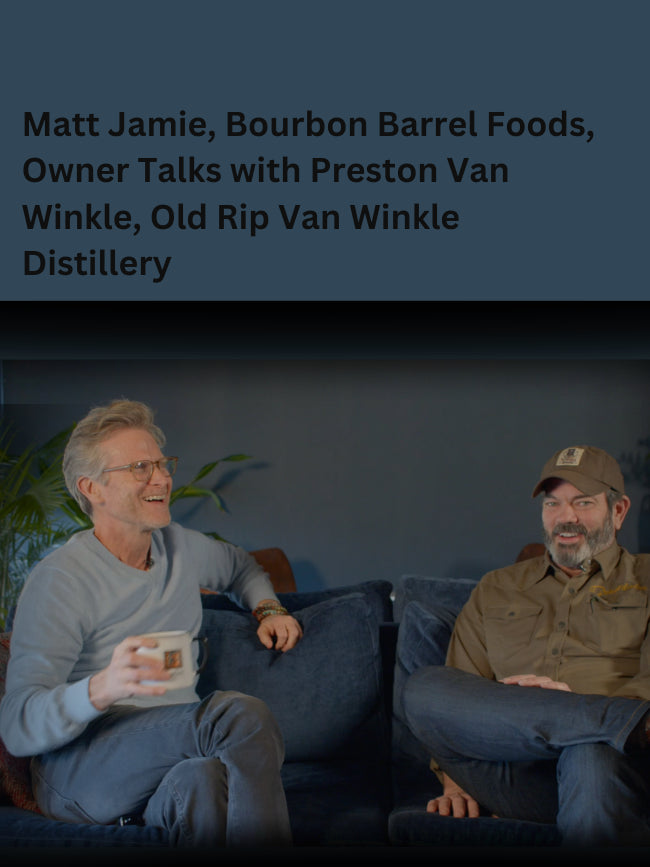 Matt Jamie, Bourbon Barrel Foods, Owner Talks with Preston Van Winkle, Old Rip Van Winkle Distillery
